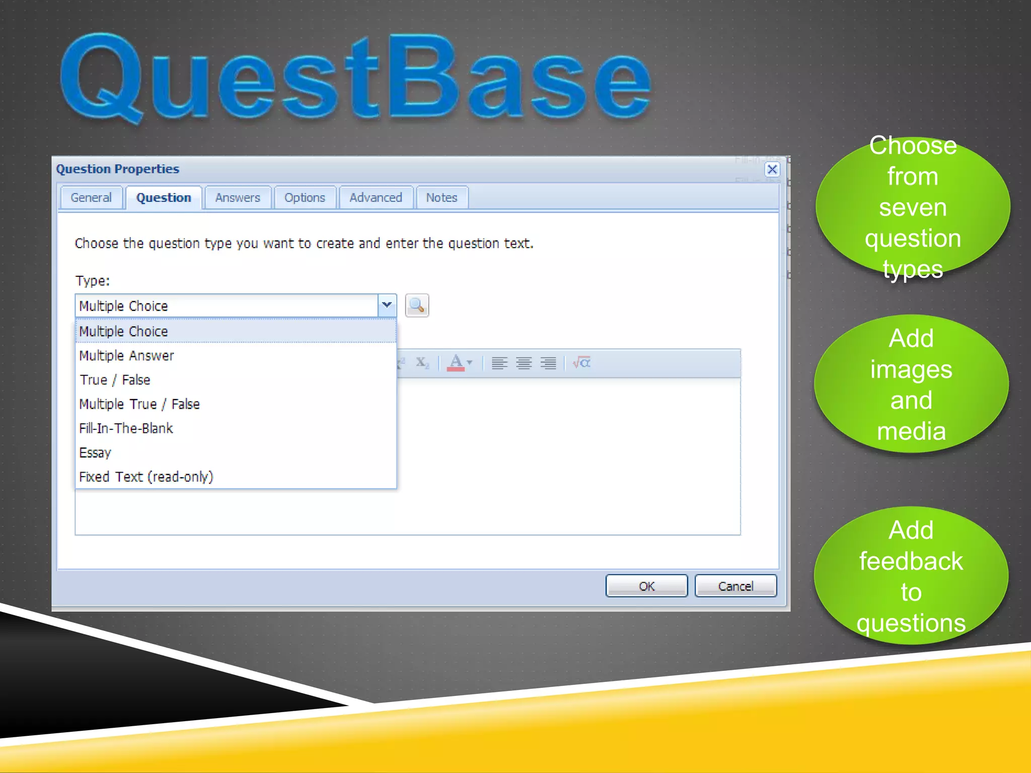 Choose 
from 
seven 
question 
types 
Add 
images 
and 
media 
Add 
feedback 
to 
questions 
 