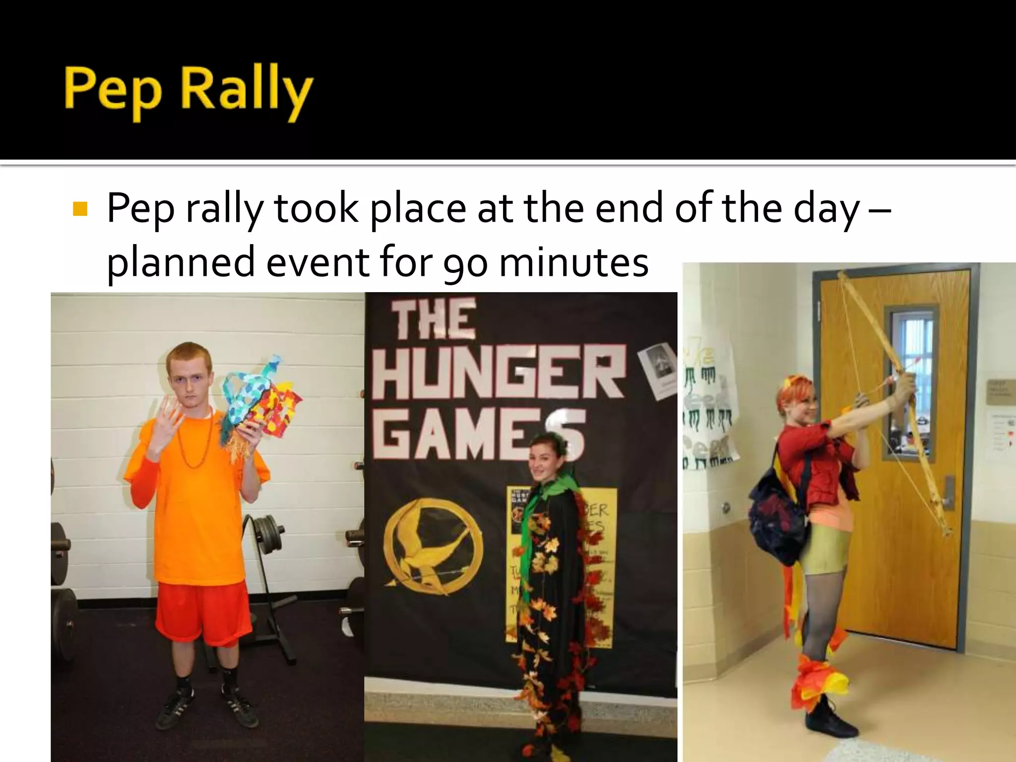  Pep rally took place at the end of the day –
planned event for 90 minutes
 