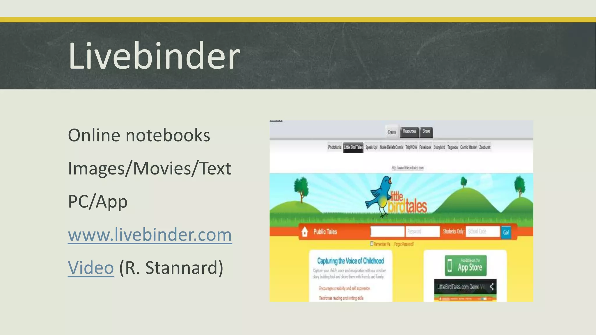 Livebinder
Online notebooks
Images/Movies/Text
PC/App
www.livebinder.com
Video (R. Stannard)

 
