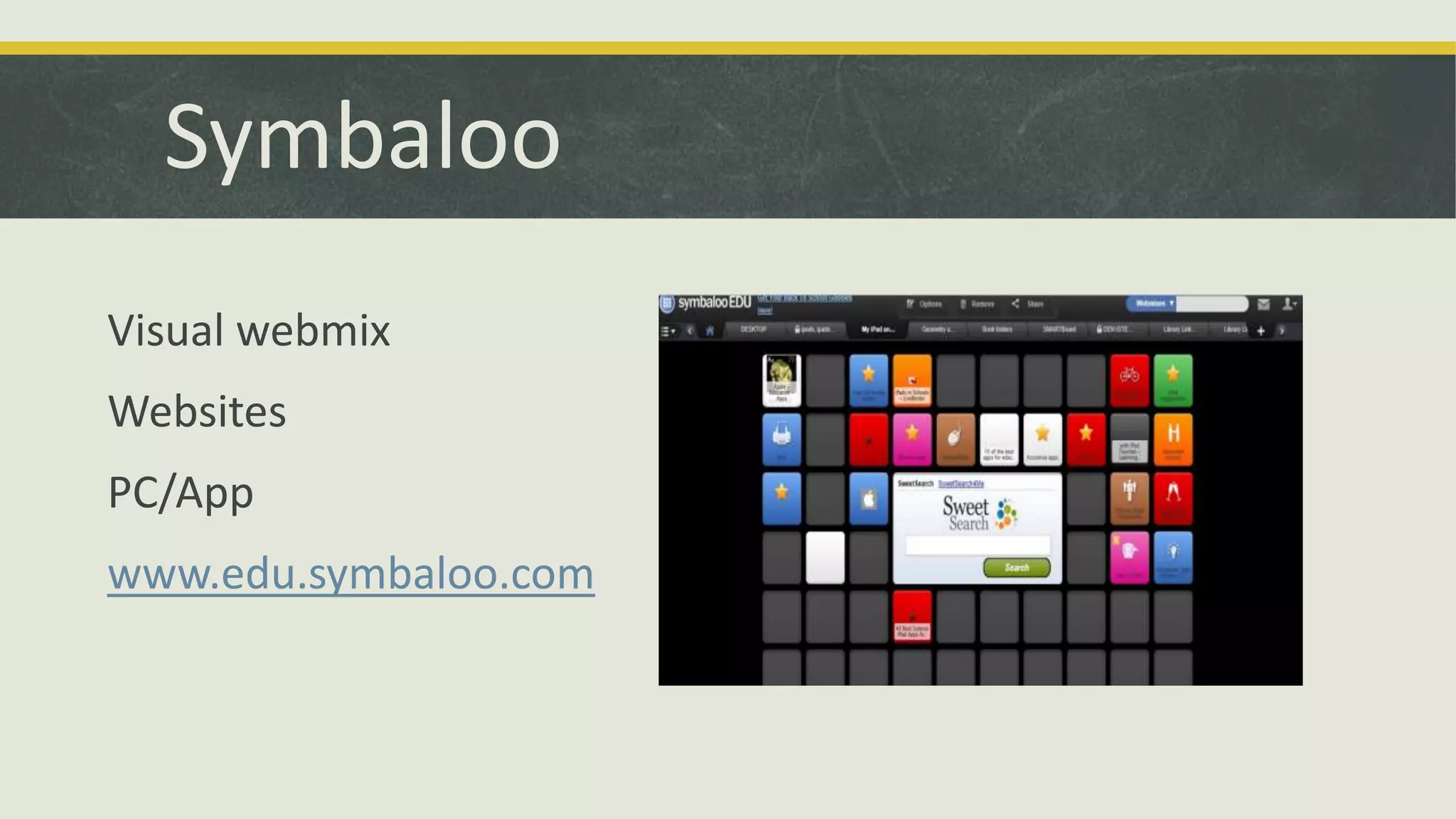 Symbaloo
Visual webmix
Websites
PC/App
www.edu.symbaloo.com

 