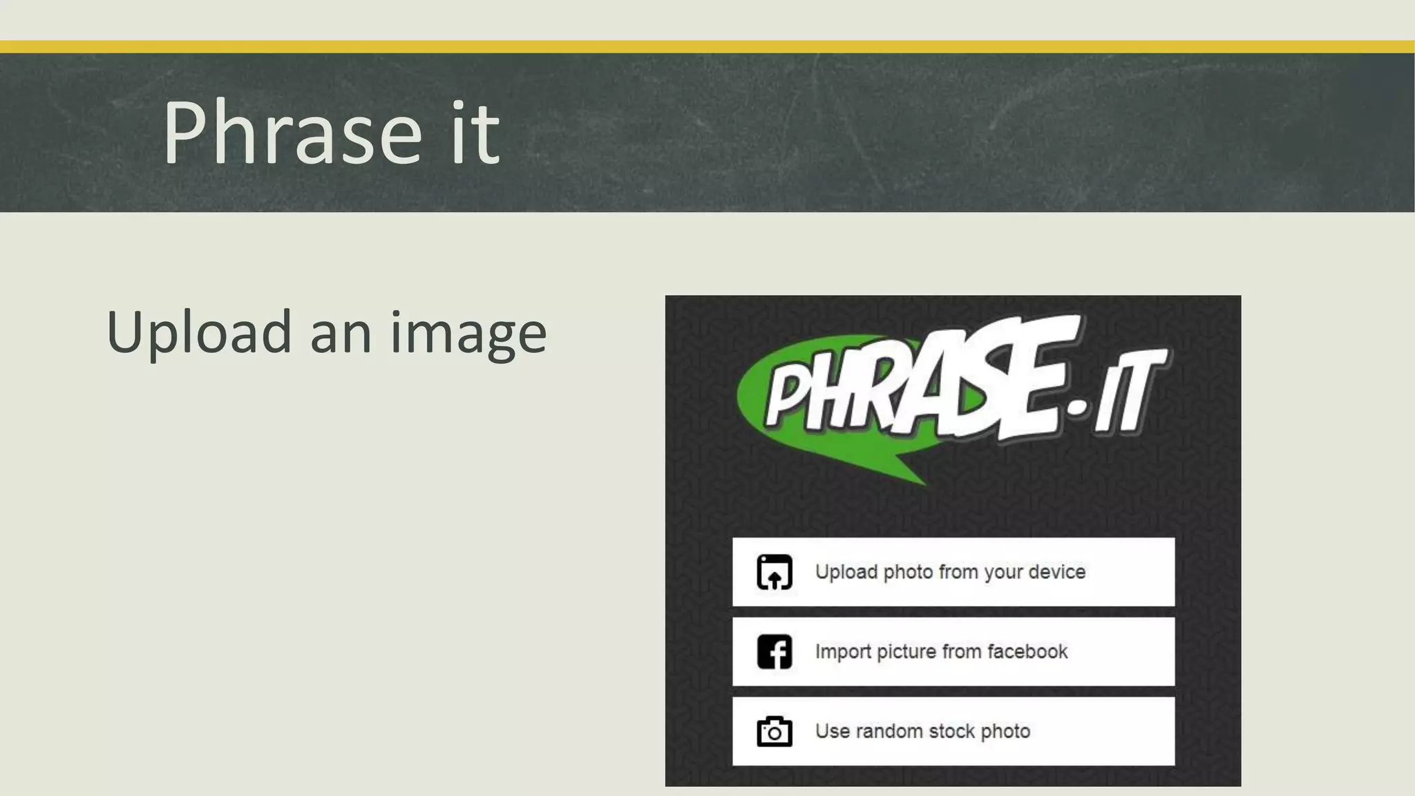 Phrase it
Upload an image

 