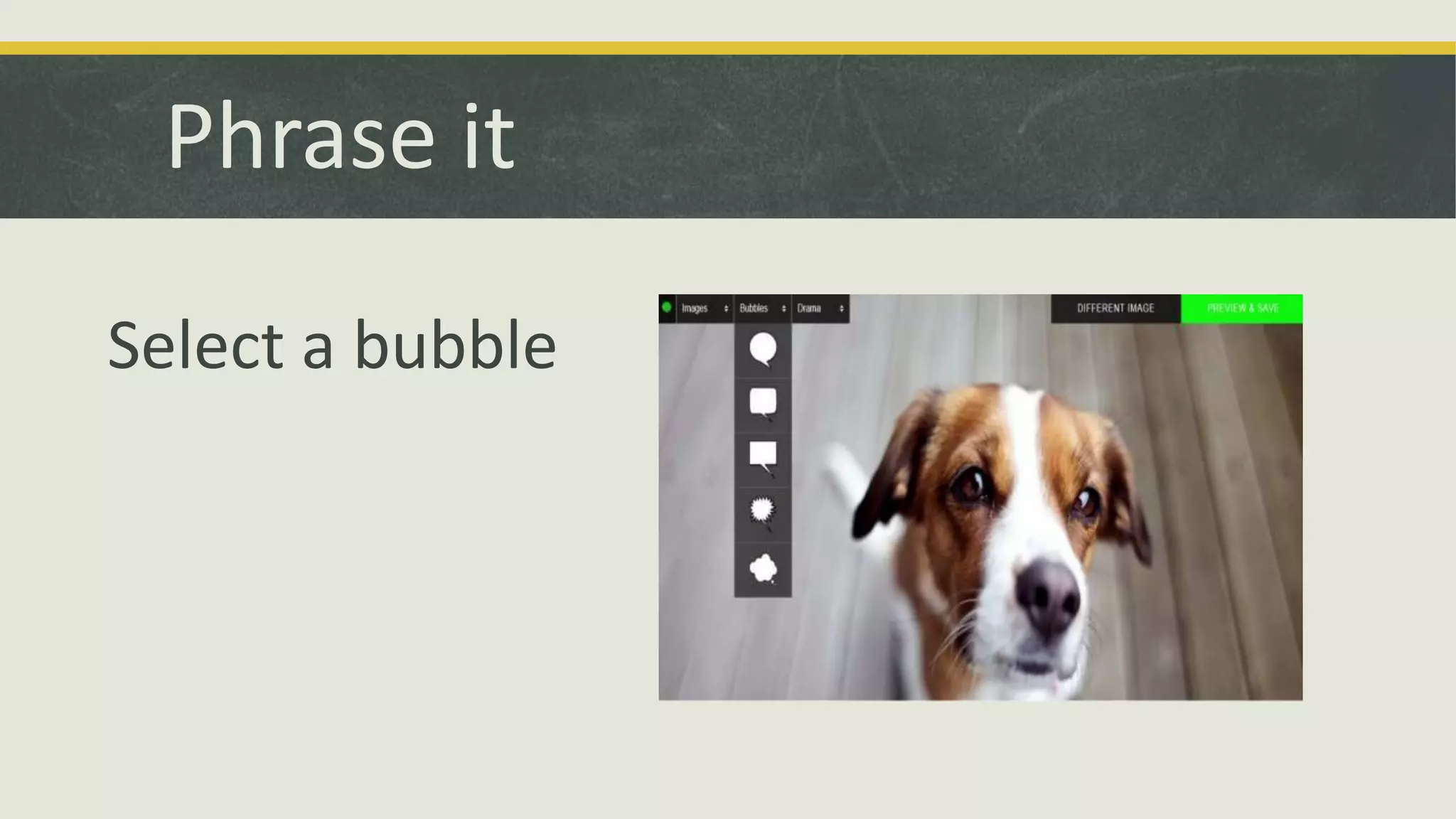 Phrase it
Select a bubble

 