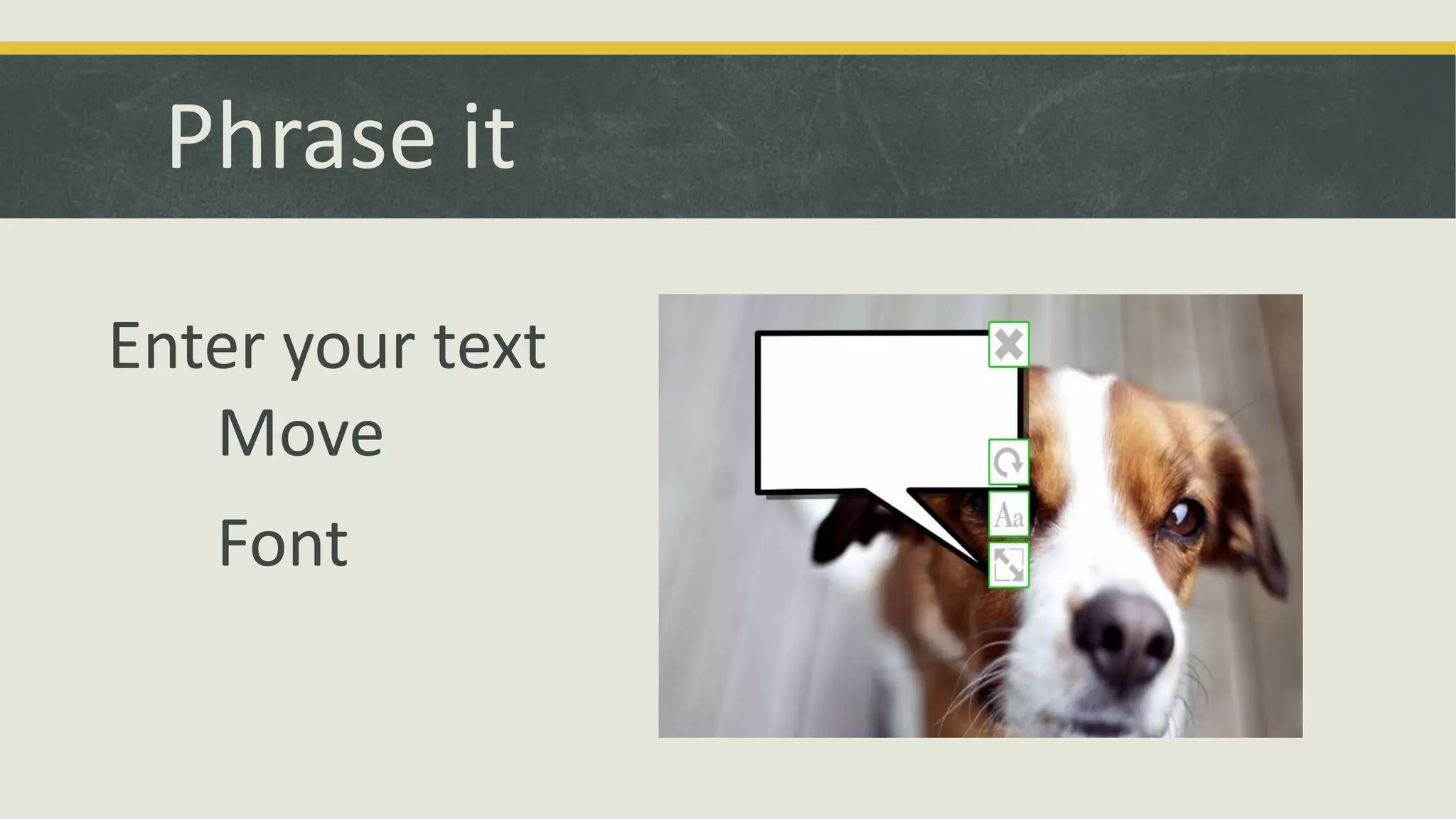 Phrase it
Enter your text
Move
Font

 