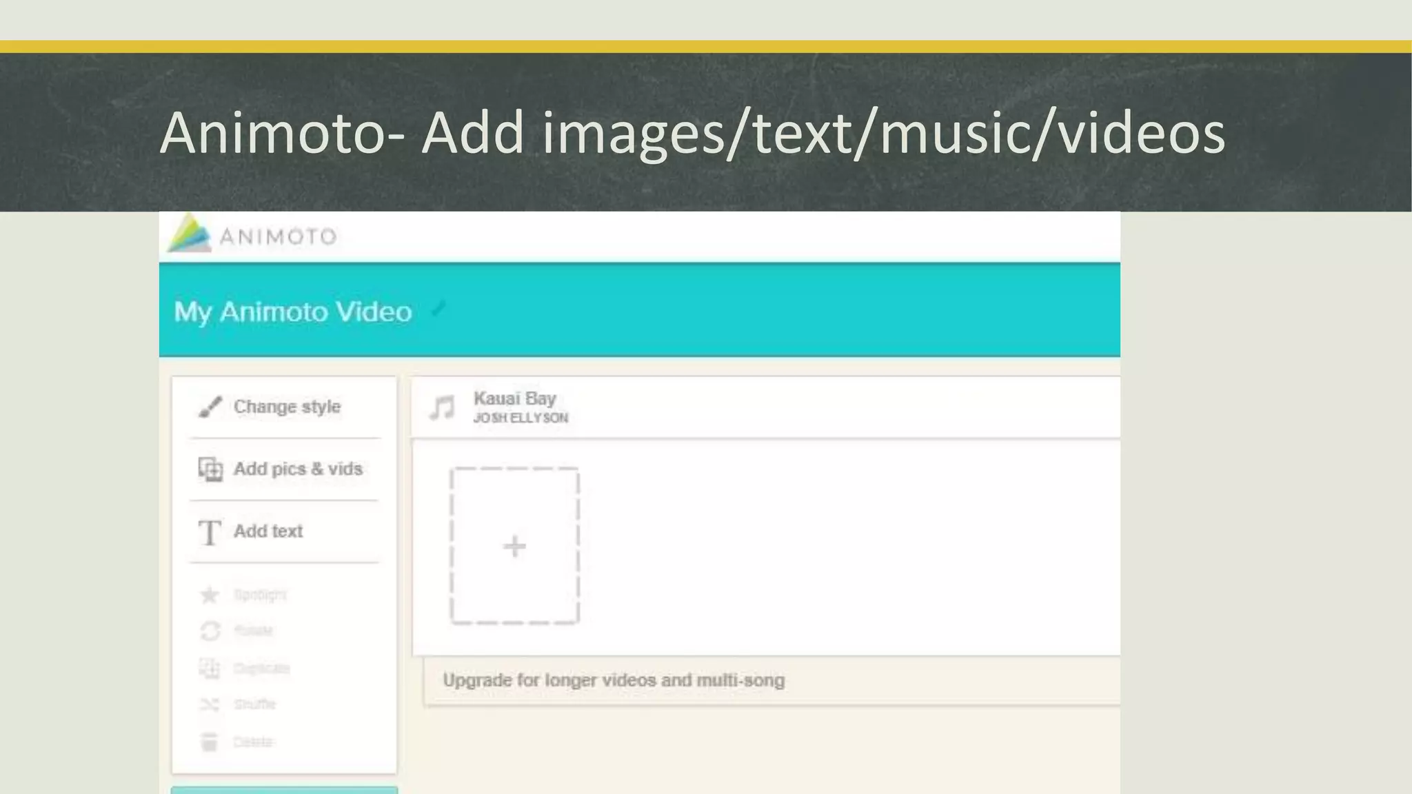 Animoto- Add images/text/music/videos

 