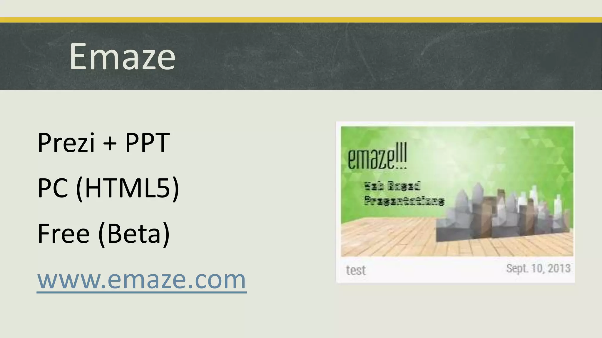 Emaze
Prezi + PPT

PC (HTML5)
Free (Beta)
www.emaze.com

 