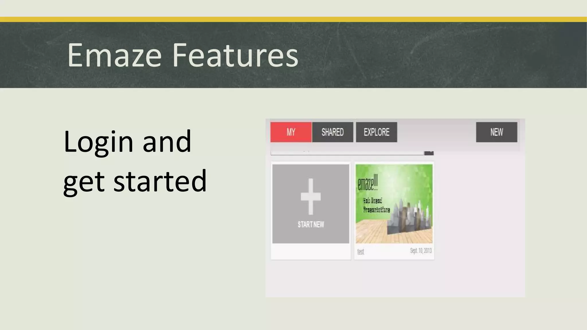 Emaze Features
Login and
get started

 