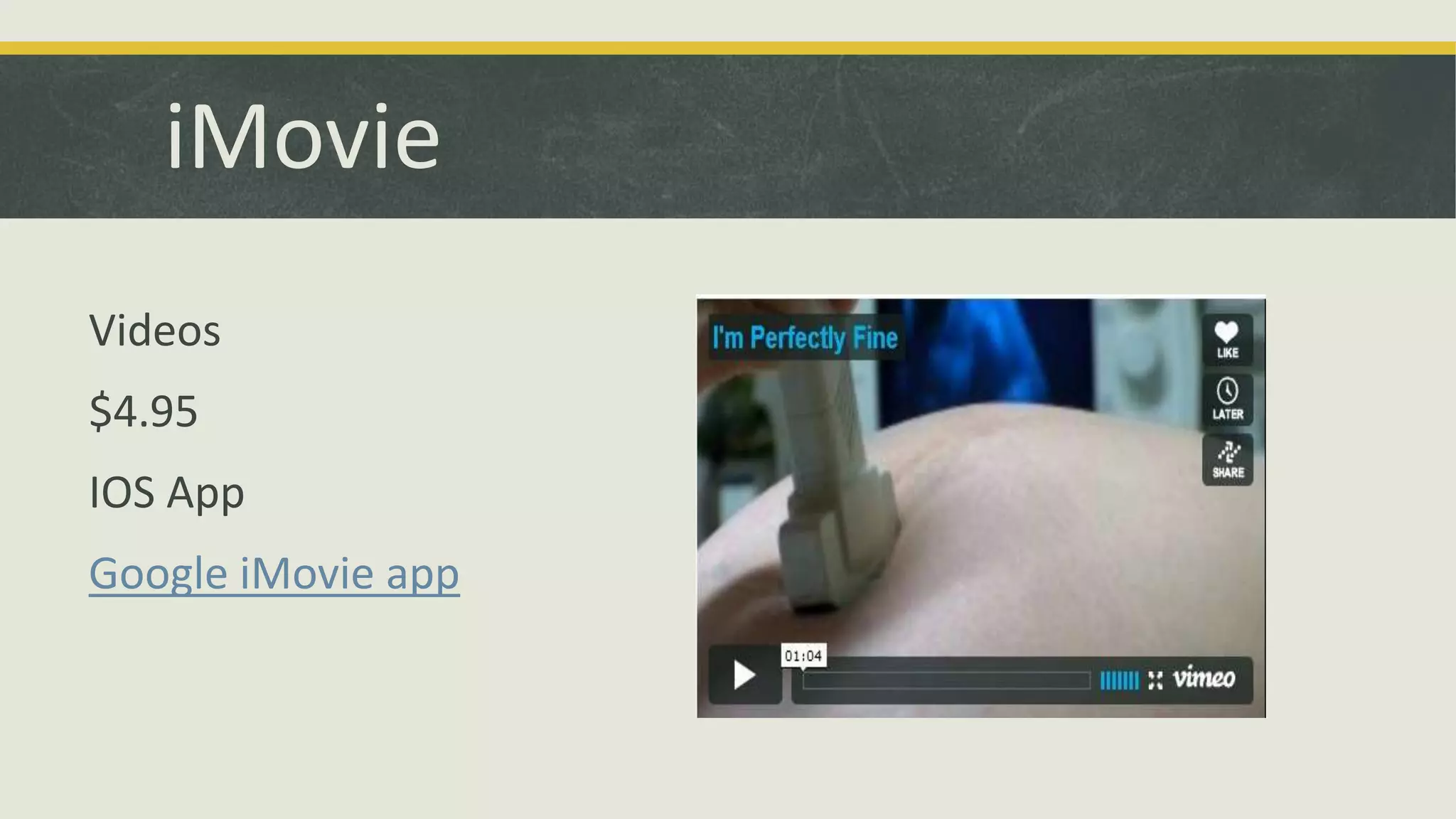 iMovie
Videos
$4.95
IOS App
Google iMovie app

 