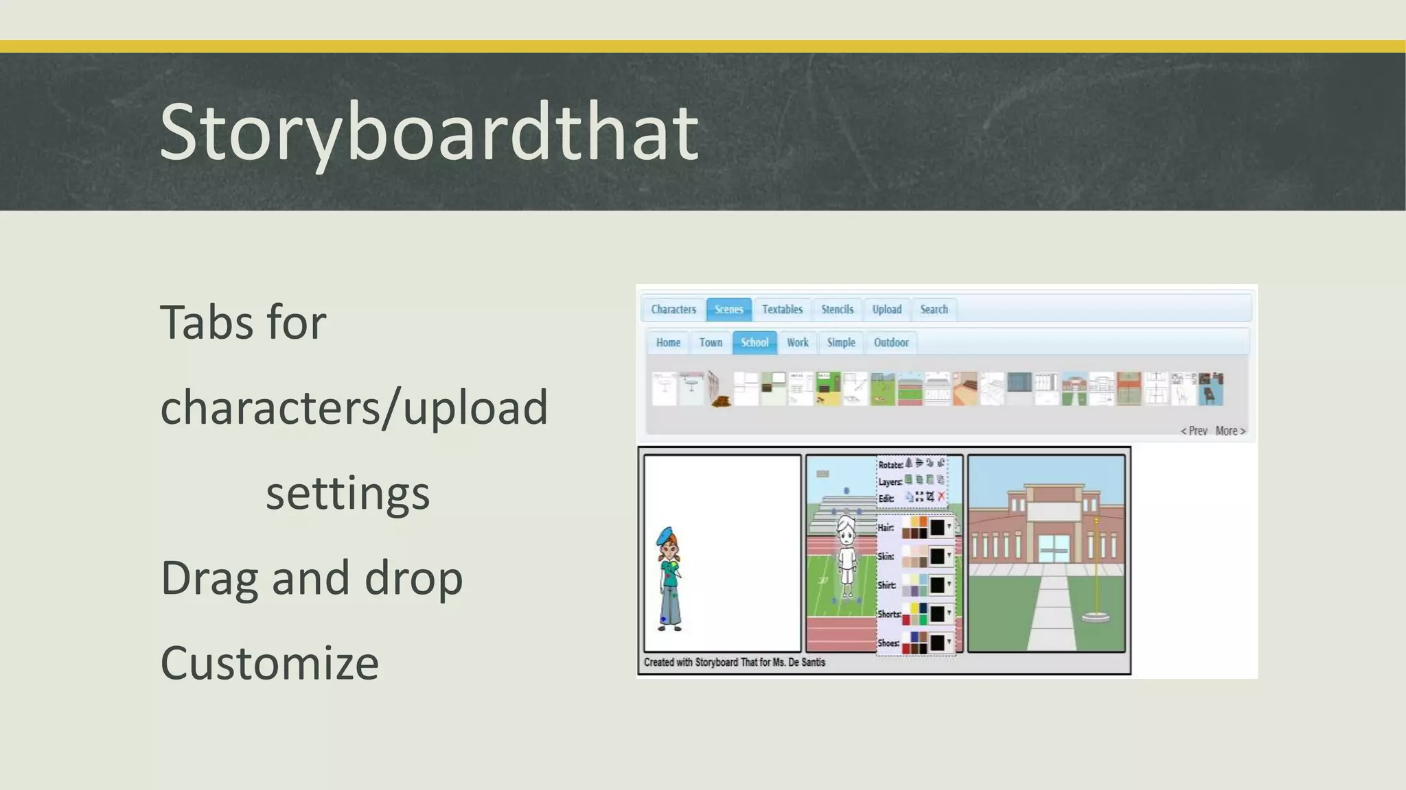 Storyboardthat
Tabs for
characters/upload
settings
Drag and drop
Customize

 