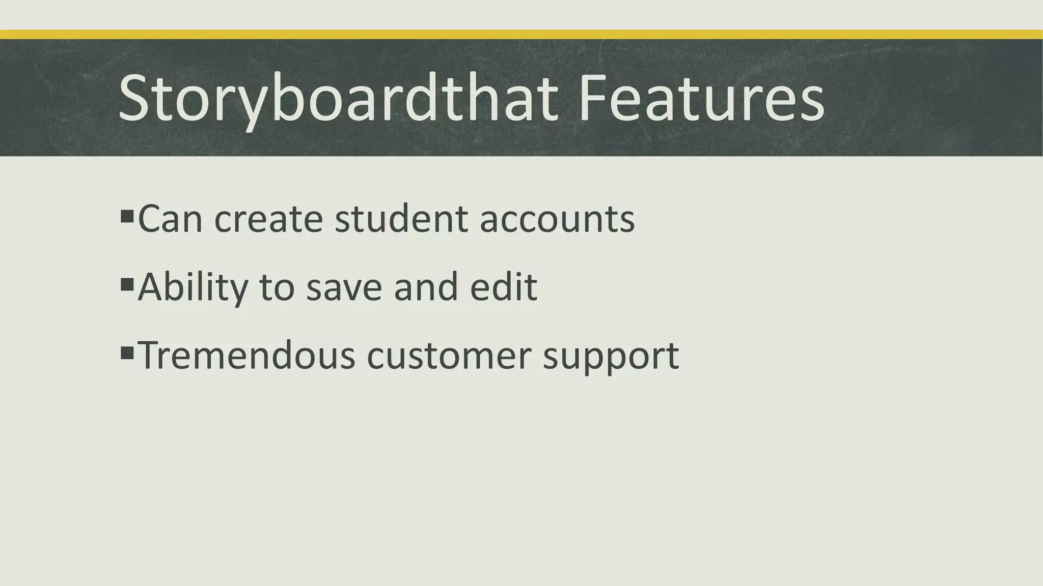 Storyboardthat Features
Can create student accounts

Ability to save and edit
Tremendous customer support

 