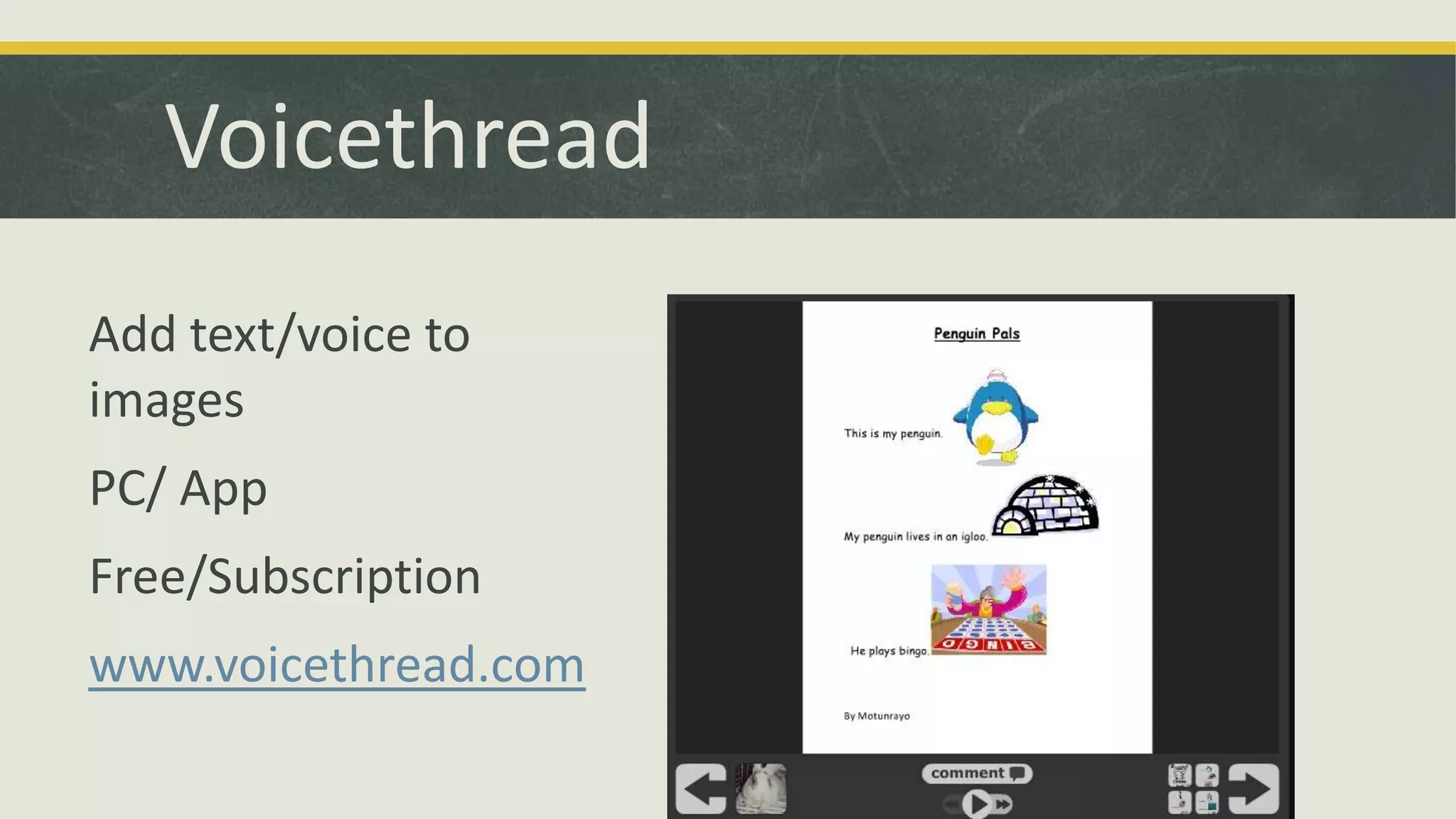 Voicethread
Add text/voice to
images
PC/ App
Free/Subscription
www.voicethread.com

 