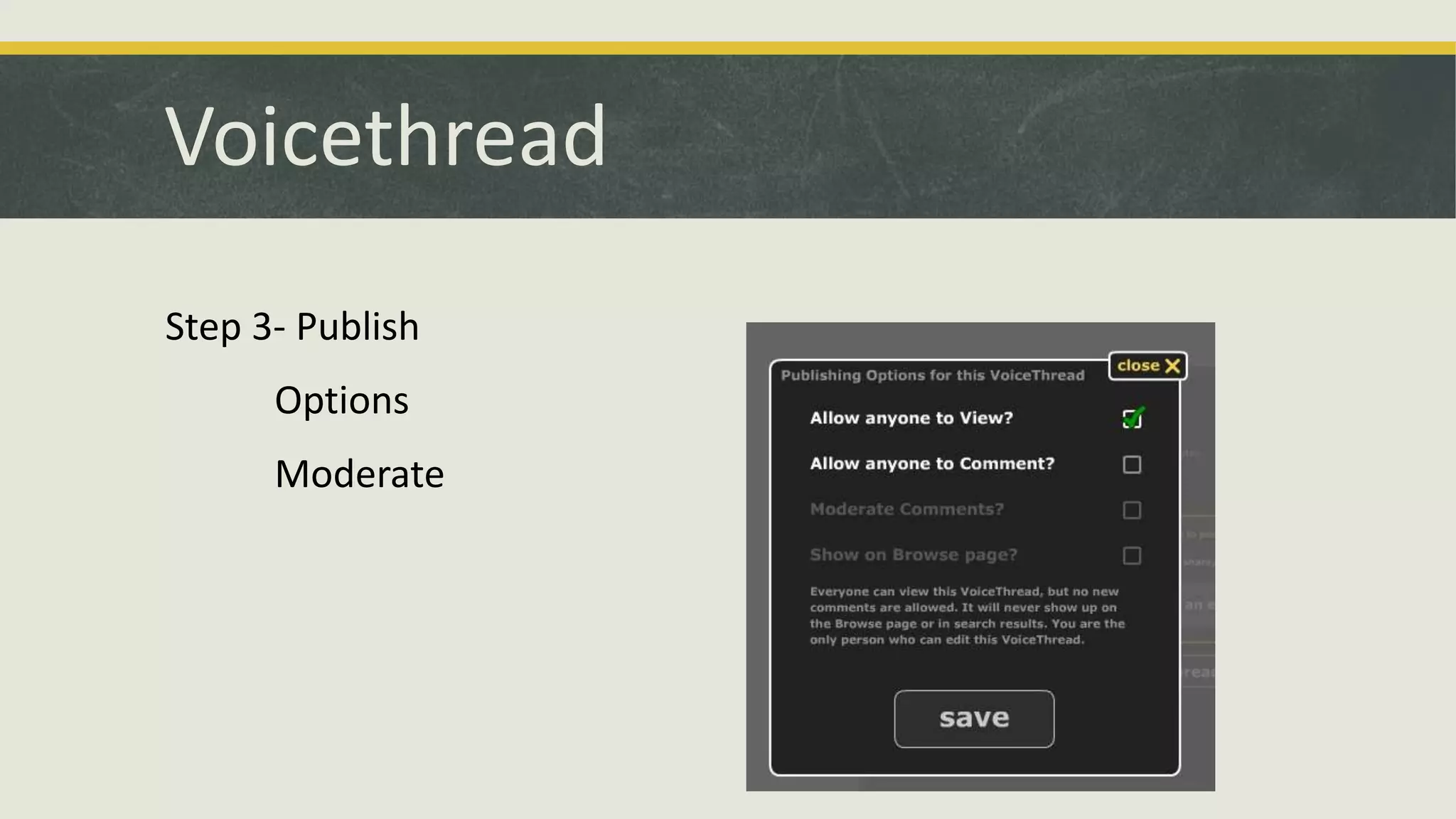 Voicethread
Step 3- Publish
Options
Moderate

 