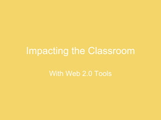 Impacting the Classroom With Web 2.0 Tools 