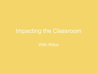 Impacting the Classroom With Wikis 