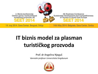 IT biznis model za plasman
turističkog prozvoda
Prof. dr Angelina Njeguš
Vanredni profesor Univerziteta Singidunum
 