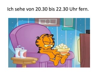 Ich sehe von 20.30 bis 22.30 Uhr fern.