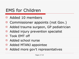 EMS for Children Added 10 members Commissioner appoints (not Gov.) Added trauma surgeon, GP pediatrician Added injury prevention specialist Took EMT off Added school nurse Added MTANJ appointee Added more gov’t representatives 
