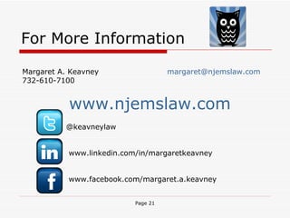 For More Information @keavneylaw www.linkedin.com/in/margaretkeavney www.facebook.com/margaret.a.keavney Margaret A. Keavney    [email_address] 732-610-7100 www.njemslaw.com 