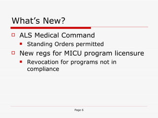 What’s New? ALS Medical Command  Standing Orders permitted New regs for MICU program licensure Revocation for programs not in compliance 