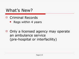 What’s New? Criminal Records Regs within 4 years Only a licensed agency may operate an ambulance service  (pre-hospital or interfacility) 