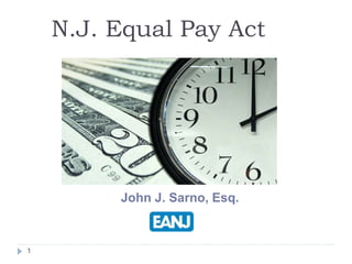 1
John J. Sarno, Esq.
N.J. Equal Pay Act
 
