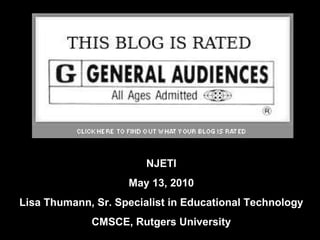 NJETI May 13, 2010 Lisa Thumann, Sr. Specialist in Educational Technology CMSCE, Rutgers University 