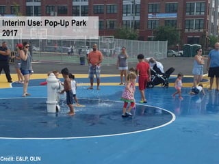 Credit: E&LP, OLIN
Interim Use: Pop-Up Park
2017
 