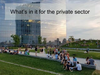 What’s in it for the private sector
 