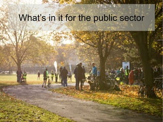What’s in it for the public sector
 