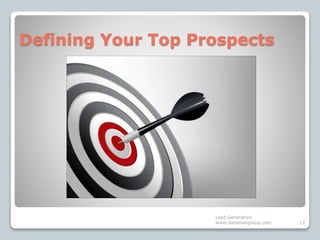 Defining Your Top Prospects
Lead Generation
www.datamangroup.com 13
 