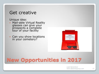 New Opportunities in 2017
Lead Generation
www.datamangroup.com 27
Get creative
Unique idea:
 Mail-able Virtual Reality
gl...