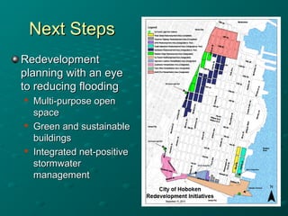 Next StepsNext Steps
RedevelopmentRedevelopment
planning with an eyeplanning with an eye
to reducing floodingto reducing flooding

Multi-purpose openMulti-purpose open
spacespace

Green and sustainableGreen and sustainable
buildingsbuildings

Integrated net-positiveIntegrated net-positive
stormwaterstormwater
managementmanagement
 