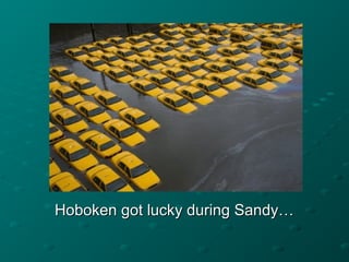 Hoboken got lucky during Sandy…Hoboken got lucky during Sandy…
 