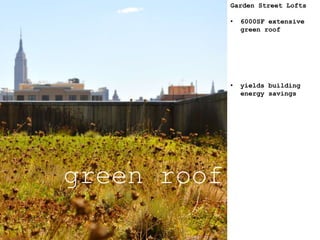green roof
Garden Street Lofts
• 6000SF extensive
green roof
• yields building
energy savings
 