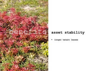 asset stability
 longer tenant leases
benefits
 
