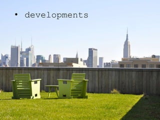 • developments
 