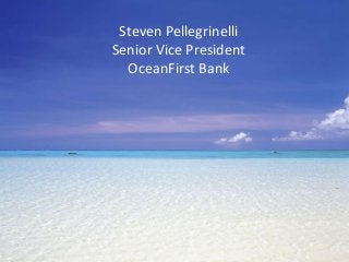Steven Pellegrinelli
Senior Vice President
OceanFirst Bank
 