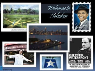 Welcometo
Hoboken
@sdmarksnj
 