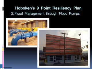 Hoboken’s 9 Point Resiliency Plan
3. Flood Management through Flood Pumps
@sdmarksnj
 