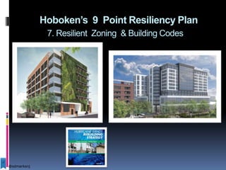 Hoboken’s 9 Point Resiliency Plan
7. Resilient Zoning & Building Codes
@sdmarksnj
 