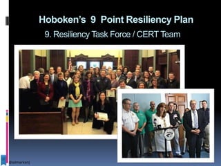 Hoboken’s 9 Point Resiliency Plan
9. Resiliency Task Force / CERT Team
@sdmarksnj
 