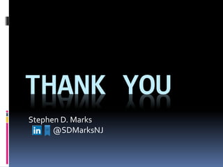THANK YOU
Stephen D. Marks
@SDMarksNJ
 