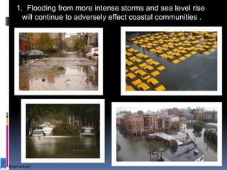 1. Flooding from more intense storms and sea level rise
will continue to adversely effect coastal communities .
@sdmarksnj
 