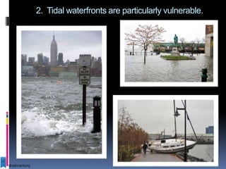 2. Tidal waterfronts are particularly vulnerable.
@sdmarksnj
 