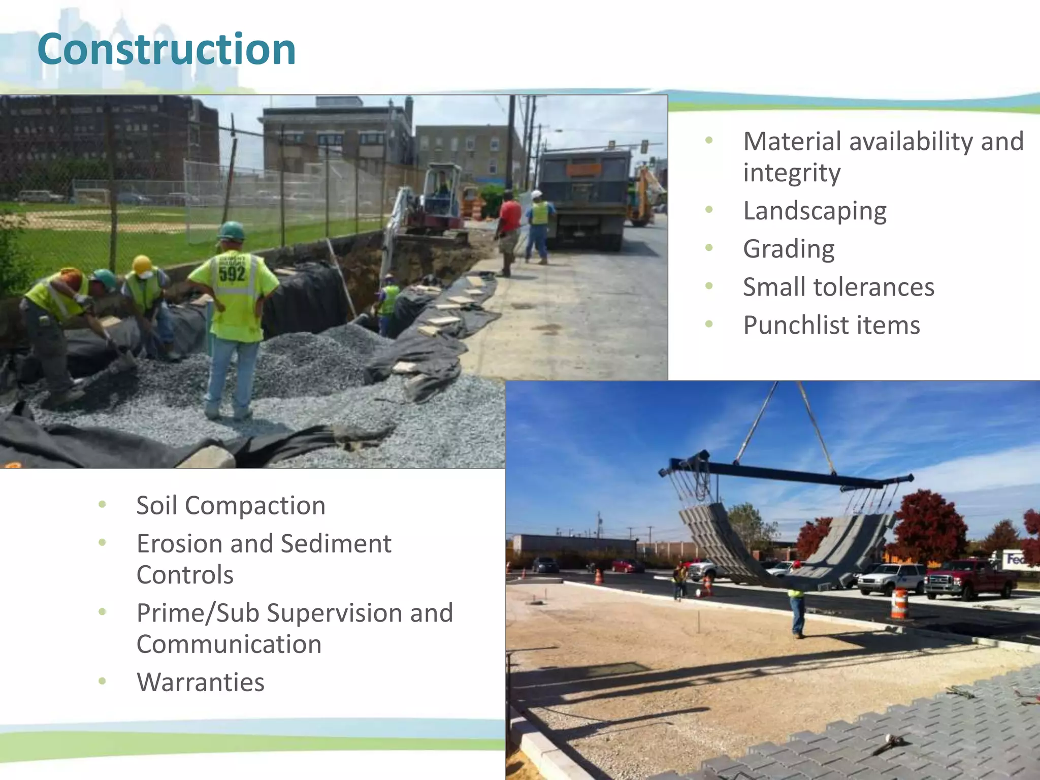 Construction
• Soil Compaction
• Erosion and Sediment
Controls
• Prime/Sub Supervision and
Communication
• Warranties
• Material availability and
integrity
• Landscaping
• Grading
• Small tolerances
• Punchlist items
 