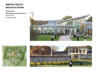 MENTAL HEALTH
Behavioral Health
Carrier Clinic
Major Expansion & Renovations
NK Architects
Completed: 2016
 