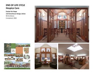 END OF LIFE CYCLE
Hospice Care
Center for Hope
and Greenhouse Design, below
NK Architects
Completed: 2004
 