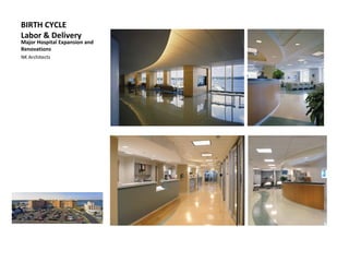 BIRTH CYCLE
Labor & Delivery
Major Hospital Expansion and
Renovations
NK Architects
 