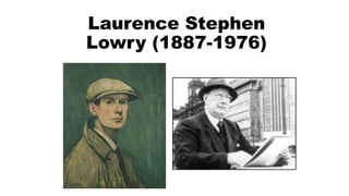Laurence Stephen
Lowry (1887-1976)
 