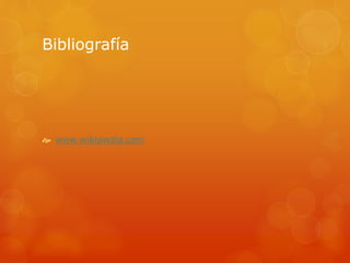 Bibliografía
 www.wikipwdia.com
 