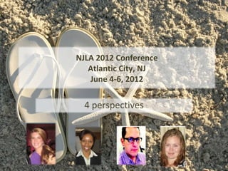 NJLA 2012 Conference
   Atlantic City, NJ
   June 4-6, 2012

  4 perspectives
 
